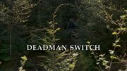 Episode:Deadman Switch